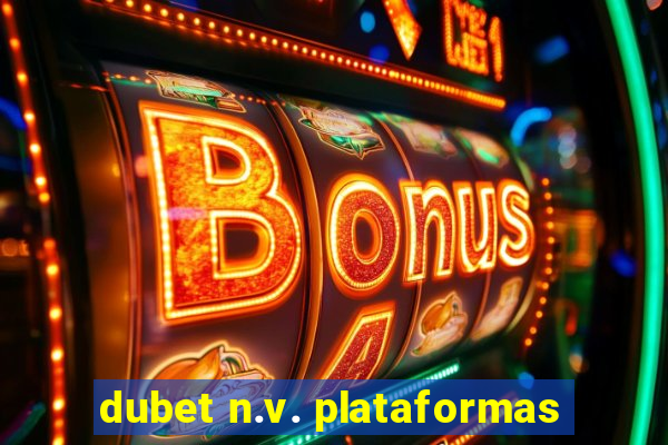 dubet n.v. plataformas